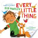 Every Little Thing: Based on the Song 'Three Little Birds' by Bob Marley (Cărți muzicale pentru copii, cărți afro-americane pentru copii, Bob Marle - Every Little Thing: Based on the Song 'Three Little Birds' by Bob Marley (Music Books for Children, African American Baby Books, Bob Marle
