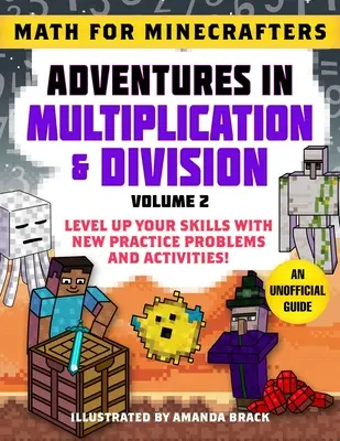 Math for Minecrafters: Adventures in Multiplication & Division (Volume 2): Îmbunătățește-ți abilitățile cu noi probleme de practică și activități! - Math for Minecrafters: Adventures in Multiplication & Division (Volume 2): Level Up Your Skills with New Practice Problems and Activities!
