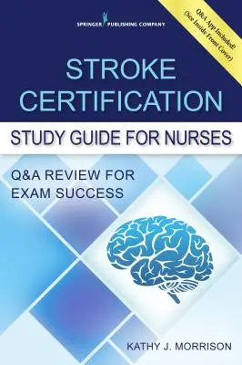 Stroke Certification Study Guide for Nurses: Q&A Review for Exam Success (carte + aplicație gratuită) - Stroke Certification Study Guide for Nurses: Q&A Review for Exam Success (Book + Free App)