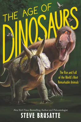 Epoca dinozaurilor: Ascensiunea și decăderea celor mai remarcabile animale din lume - The Age of Dinosaurs: The Rise and Fall of the World's Most Remarkable Animals
