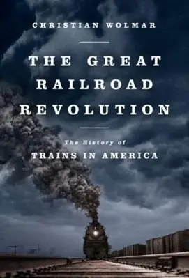 Marea revoluție feroviară: Istoria trenurilor în America - The Great Railroad Revolution: The History of Trains in America