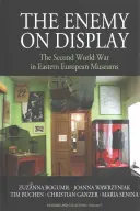 The Enemy on Display: Al Doilea Război Mondial în muzeele din Europa de Est - The Enemy on Display: The Second World War in Eastern European Museums