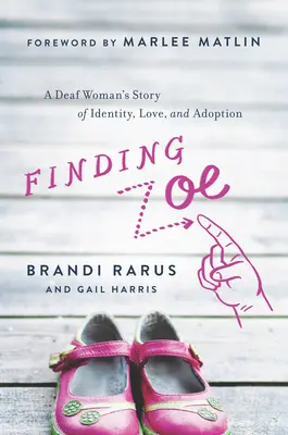 În căutarea lui Zoe: Povestea unei femei surde despre identitate, dragoste și adopție - Finding Zoe: A Deaf Woman's Story of Identity, Love, and Adoption