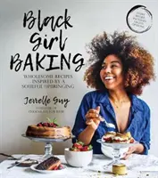 Black Girl Baking: Wholesome Recipes Inspired by a Soulful Upbringing
