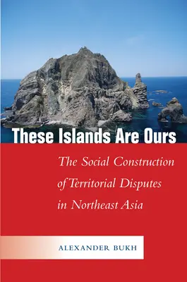 Aceste insule sunt ale noastre: Construcția socială a disputelor teritoriale în Asia de Nord-Est - These Islands Are Ours: The Social Construction of Territorial Disputes in Northeast Asia