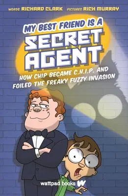 Cel mai bun prieten al meu este agent secret: Cum a devenit Chip C.H.I.P. și a dejucat invazia Freaky Fuzzy - My Best Friend Is a Secret Agent: How Chip Became C.H.I.P. and Foiled the Freaky Fuzzy Invasion