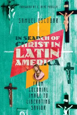 În căutarea lui Hristos în America Latină: De la imaginea colonială la Mântuitorul eliberator - In Search of Christ in Latin America: From Colonial Image to Liberating Savior