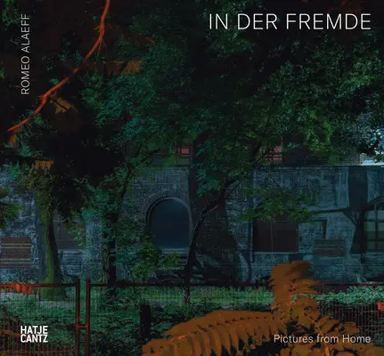 Romeo Alaeff: In Der Fremde: Imagini de acasă - Romeo Alaeff: In Der Fremde: Pictures from Home