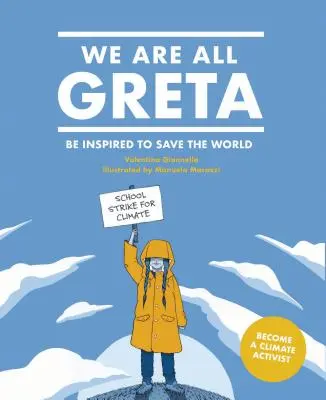 Noi toți suntem Greta: Fii inspirat de Greta Thunberg pentru a salva lumea - We Are All Greta: Be Inspired by Greta Thunberg to Save the World