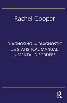 Diagnosticarea Manualului de diagnostic și statistică a tulburărilor mintale: Ediția a cincea - Diagnosing the Diagnostic and Statistical Manual of Mental Disorders: Fifth Edition