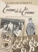 Creme De La Creme - Școlile de fete din Edinburgh - Creme De La Creme - Girls' Schools of Edinburgh