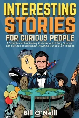 Povești interesante pentru oameni curioși: A Collection of Fascinating Stories About History, Science, Pop Culture and Just About Anything Else You Can T - Interesting Stories For Curious People: A Collection of Fascinating Stories About History, Science, Pop Culture and Just About Anything Else You Can T