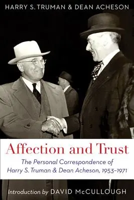 Afecțiune și încredere: Corespondența personală a lui Harry S. Truman și Dean Acheson, 1953-1971 - Affection and Trust: The Personal Correspondence of Harry S. Truman and Dean Acheson, 1953-1971