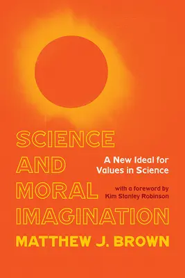 Știință și imaginație morală: Un nou ideal pentru valori în știință - Science and Moral Imagination: A New Ideal for Values in Science
