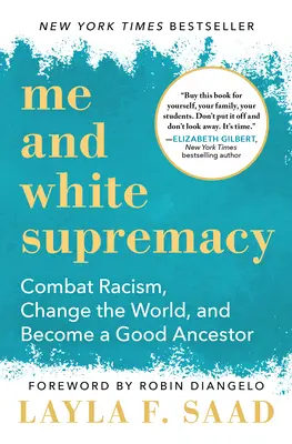 Eu și supremația albă: Combateți rasismul, schimbați lumea și deveniți un strămoș bun - Me and White Supremacy: Combat Racism, Change the World, and Become a Good Ancestor
