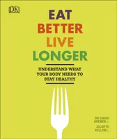 Mănâncă mai bine, trăiește mai mult - Înțelege de ce are nevoie corpul tău pentru a rămâne sănătos - Eat Better, Live Longer - Understand What Your Body Needs to Stay Healthy