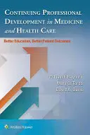 Dezvoltarea profesională continuă în medicină și asistență medicală: Educație mai bună, rezultate mai bune pentru pacienți - Continuing Professional Development in Medicine and Health Care: Better Education, Better Patient Outcomes