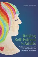 Creșterea stimei de sine la adulți: O abordare eclectică cu tehnici bazate pe terapie prin artă, CBT și Dbt - Raising Self-Esteem in Adults: An Eclectic Approach with Art Therapy, CBT and Dbt Based Techniques