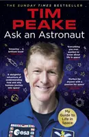 Întreabă un astronaut - Ghidul meu pentru viața în spațiu (Cartea oficială Tim Peake) - Ask an Astronaut - My Guide to Life in Space (Official Tim Peake Book)