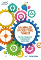 Anthology of Educational Thinkers - Punerea teoriei în practică în primii ani de viață - Anthology of Educational Thinkers - Putting theory into practice in the early years