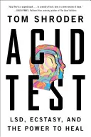 Acid Test: Lsd, ecstasy și puterea de a vindeca - Acid Test: Lsd, Ecstasy, and the Power to Heal