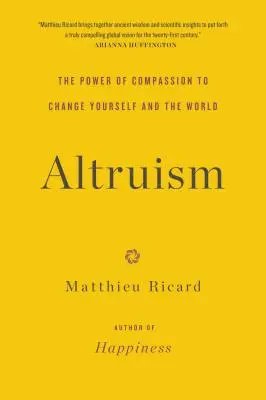 Altruismul: Puterea compasiunii de a te schimba pe tine și lumea - Altruism: The Power of Compassion to Change Yourself and the World