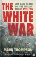 Războiul alb - viață și moarte pe frontul italian, 1915-1919 - White War - Life and Death on the Italian Front, 1915-1919
