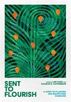 Trimis să înflorească: Un ghid pentru plantarea și multiplicarea bisericilor - Sent to Flourish: A Guide to Planting and Multiplying Churches