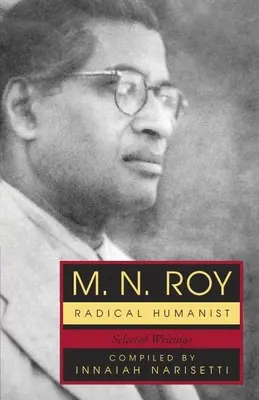 M.N. Roy: Umanist radical: Scrieri alese - M.N. Roy: Radical Humanist: Selected Writings