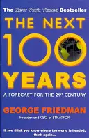 Următorii 100 de ani - O previziune pentru secolul XXI (Friedman George (Autor)) - Next 100 Years - A Forecast for the 21st Century (Friedman George (Author))