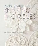 Knitting in Circles: 100 de modele circulare pentru pulovere, genți, pălării, afgane și multe altele - Knitting in Circles: 100 Circular Patterns for Sweaters, Bags, Hats, Afghans, and More