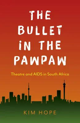 The Bullet in the Pawpaw: Teatrul și SIDA în Africa de Sud - The Bullet in the Pawpaw: Theatre and AIDS in South Africa