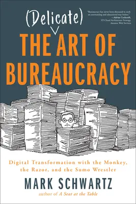 Arta delicată a birocrației: Digital Transformation with the Monkey, the Razor, and the Sumo Wrestler - The Delicate Art of Bureaucracy: Digital Transformation with the Monkey, the Razor, and the Sumo Wrestler
