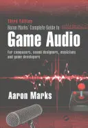 Ghidul complet al lui Aaron Marks pentru jocuri audio: Pentru compozitori, designeri de sunet, muzicieni și dezvoltatori de jocuri - Aaron Marks' Complete Guide to Game Audio: For Composers, Sound Designers, Musicians, and Game Developers