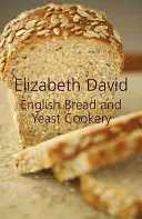 Bucătărie engleză cu pâine și drojdie - English Bread and Yeast Cookery