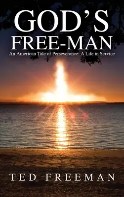 God's Free-Man: O poveste americană despre perseverență: O viață în serviciu - God's Free-Man: An American Tale of Perseverance: A Life in Service