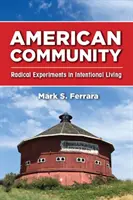 Comunitatea americană: Experimente radicale în viața intențională - American Community: Radical Experiments in Intentional Living