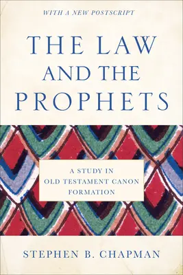 Legea și profeții: Un studiu în formarea canonului Vechiului Testament - The Law and the Prophets: A Study in Old Testament Canon Formation