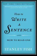 Cum să scrii o propoziție: Și cum să citești una - How to Write a Sentence: And How to Read One