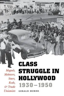 Lupta de clasă la Hollywood, 1930-1950: Moguli, mafioți, vedete, roșii și sindicaliști - Class Struggle in Hollywood, 1930-1950: Moguls, Mobsters, Stars, Reds, and Trade Unionists