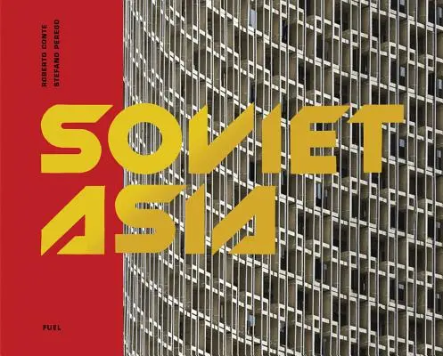 Asia sovietică: Arhitectura modernistă sovietică în Asia Centrală - Soviet Asia: Soviet Modernist Architecture in Central Asia