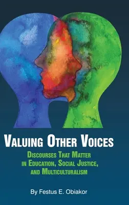 Valorificarea altor voci: Discursuri care contează în educație, justiție socială și multiculturalism (hc) - Valuing Other Voices: Discourses that Matter in Education, Social Justice, and Multiculturalism (hc)