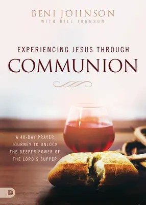 Experimentarea lui Isus prin împărtășanie: O călătorie de rugăciune de 40 de zile pentru a descoperi puterea profundă a Cinei Domnului (A 40-Day Prayer Journey to Unlock the Deeper Power of the Lord's Supper) - Experiencing Jesus Through Communion: A 40-Day Prayer Journey to Unlock the Deeper Power of the Lord's Supper