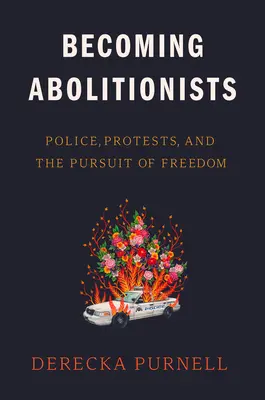 Devenirea aboliționiștilor: Poliția, protestele și căutarea libertății (Police, Protests, and the Pursuit of Freedom) - Becoming Abolitionists: Police, Protests, and the Pursuit of Freedom