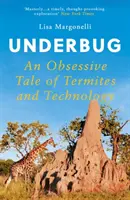 Underbug - O poveste obsesivă despre termite și tehnologie - Underbug - An Obsessive Tale of Termites and Technology