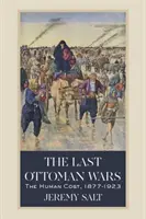 Ultimele războaie otomane: costul uman, 1877-1923 - The Last Ottoman Wars: The Human Cost, 1877-1923