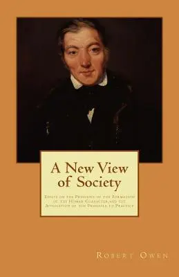 O nouă viziune asupra societății: Eseuri despre principiul formării caracterului uman și aplicarea principiului în practică - A New View of Society: Essays on the Principle of the Formation of the Human Character, and the Application of the Principle to Practice