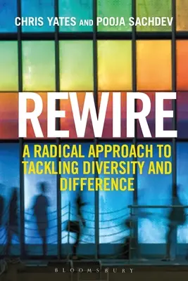 Rewire: O abordare radicală a abordării diversității și diferenței - Rewire: A Radical Approach to Tackling Diversity and Difference