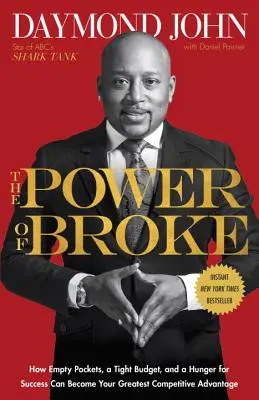 The Power of Broke: Cum buzunarele goale, un buget restrâns și foamea de succes pot deveni cel mai mare avantaj competitiv al tău - The Power of Broke: How Empty Pockets, a Tight Budget, and a Hunger for Success Can Become Your Greatest Competitive Advantage