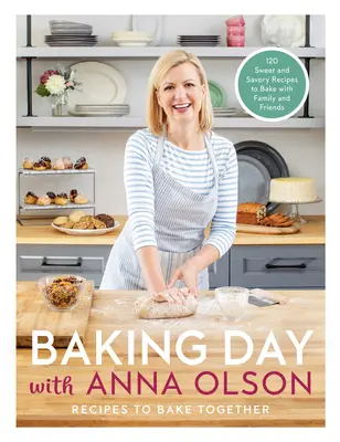 Ziua coacerii cu Anna Olson: Rețete de copt împreună: 120 de rețete dulci și savuroase pentru a coace cu familia și prietenii - Baking Day with Anna Olson: Recipes to Bake Together: 120 Sweet and Savory Recipes to Bake with Family and Friends